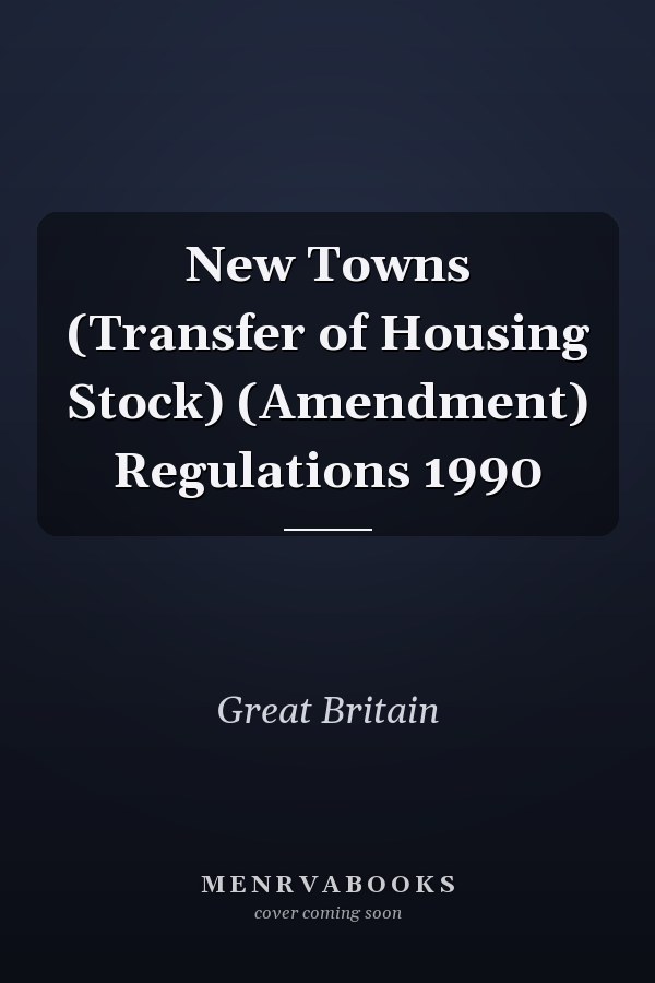 New Towns (Transfer of Housing Stock) (Amendment) Regulations 1990