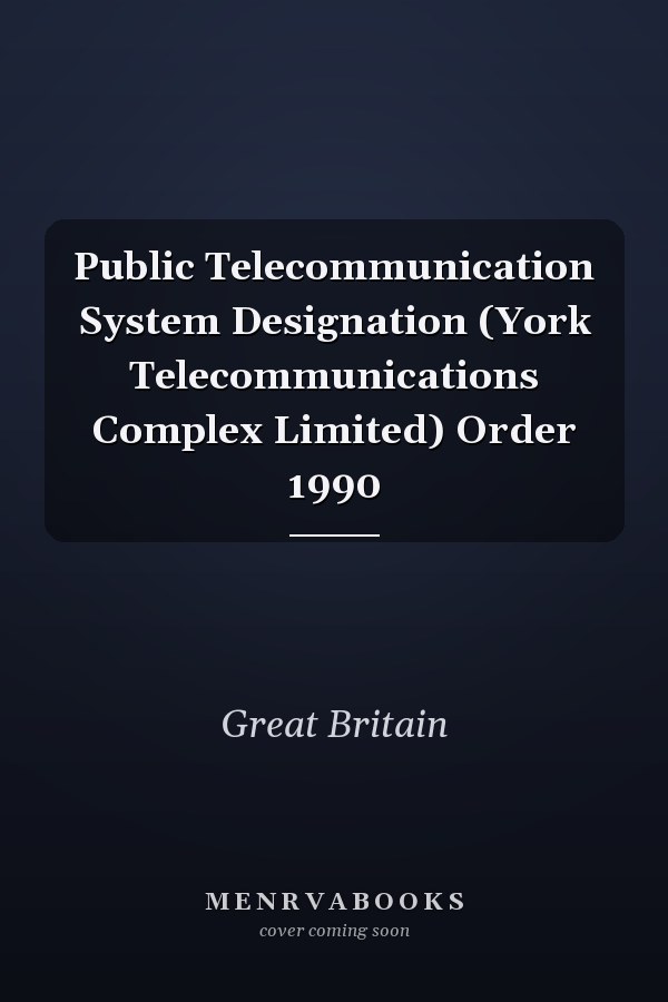 Public Telecommunication System Designation (York Telecommunications Complex Limited) Order 1990