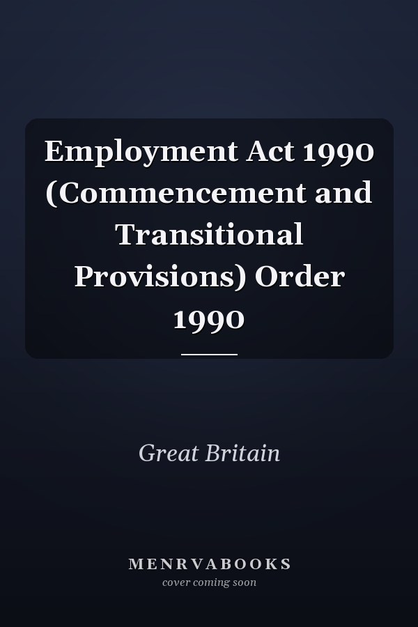Employment Act 1990 (Commencement and Transitional Provisions) Order 1990