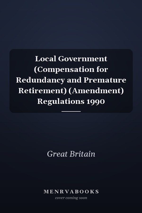Local Government (Compensation for Redundancy and Premature Retirement) (Amendment) Regulations 1990