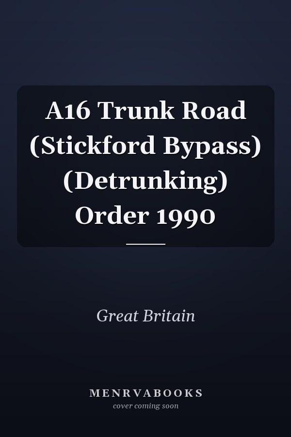 A16 Trunk Road (Stickford Bypass) (Detrunking) Order 1990