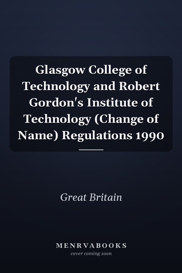 Glasgow College of Technology and Robert Gordon's Institute of Technology (Change of Name) Regulations 1990