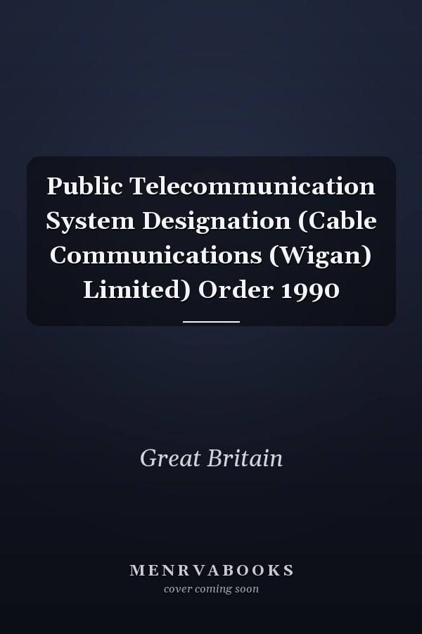 Public Telecommunication System Designation (Cable Communications (Wigan) Limited) Order 1990