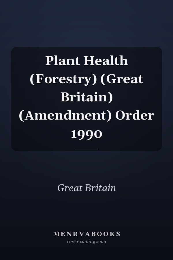 Plant Health (Forestry) (Great Britain) (Amendment) Order 1990