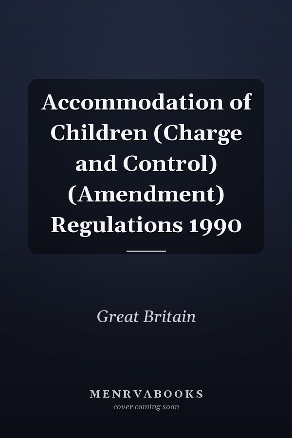 Accommodation of Children (Charge and Control) (Amendment) Regulations 1990