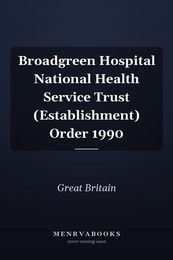 Broadgreen Hospital National Health Service Trust (Establishment) Order 1990
