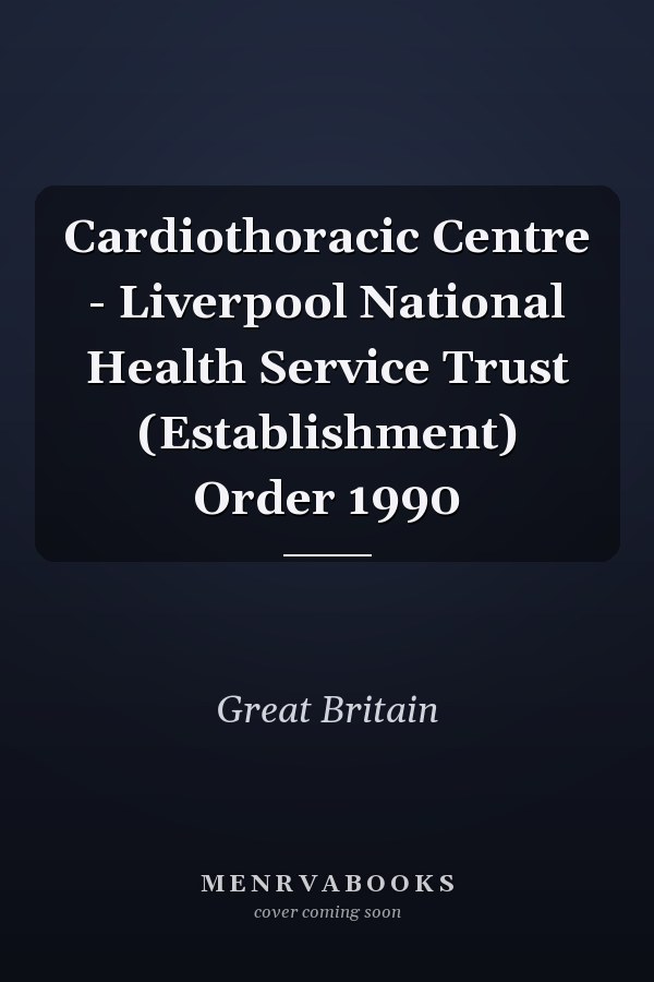 Cardiothoracic Centre - Liverpool National Health Service Trust (Establishment) Order 1990