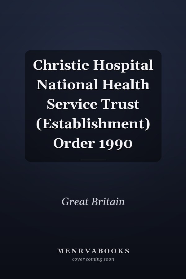 Christie Hospital National Health Service Trust (Establishment) Order 1990