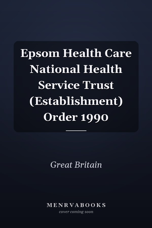 Epsom Health Care National Health Service Trust (Establishment) Order 1990