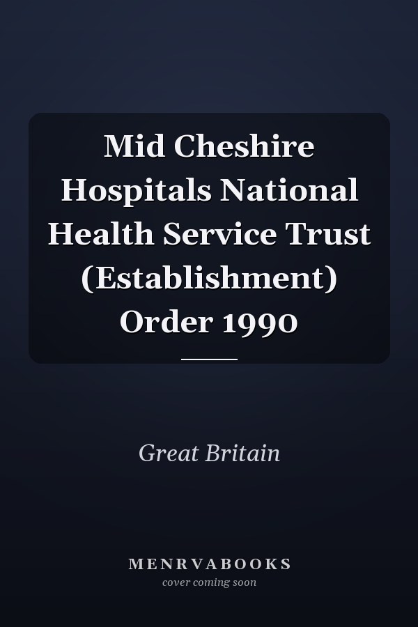 Mid Cheshire Hospitals National Health Service Trust (Establishment) Order 1990