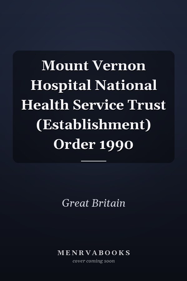 Mount Vernon Hospital National Health Service Trust (Establishment) Order 1990