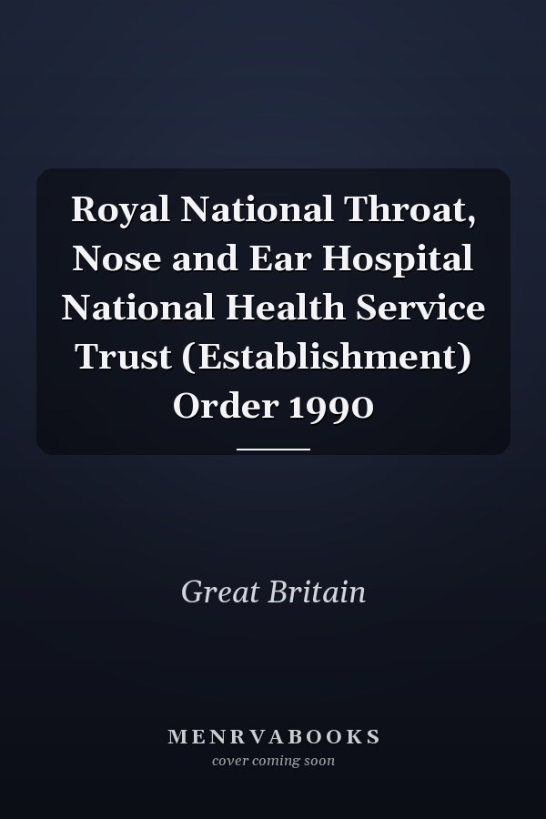 Royal National Throat, Nose and Ear Hospital National Health Service Trust (Establishment) Order 1990