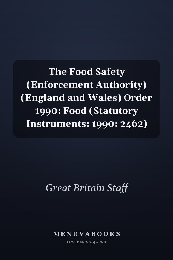 The Food Safety (Enforcement Authority) (England and Wales) Order 1990: Food (Statutory Instruments: 1990: 2462)