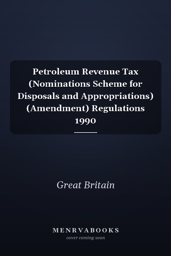 Petroleum Revenue Tax (Nominations Scheme for Disposals and Appropriations) (Amendment) Regulations 1990