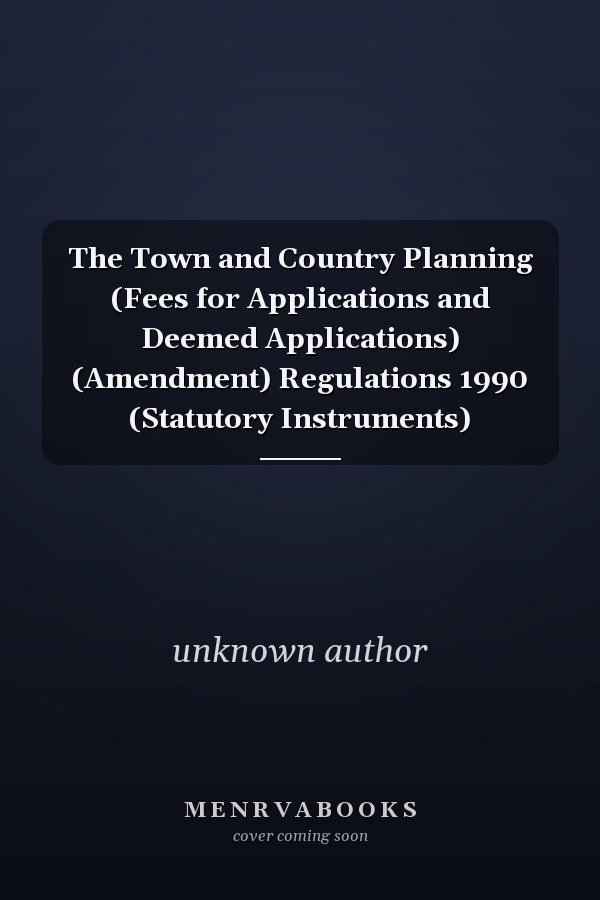 The Town and Country Planning (Fees for Applications and Deemed Applications) (Amendment) Regulations 1990 (Statutory Instruments)