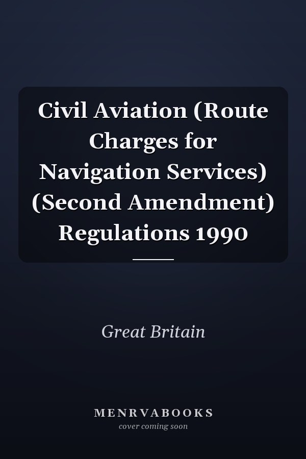 Civil Aviation (Route Charges for Navigation Services) (Second Amendment) Regulations 1990