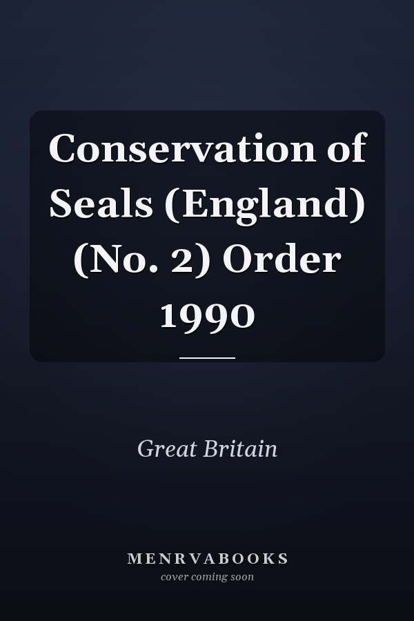 Conservation of Seals (England) (No. 2) Order 1990