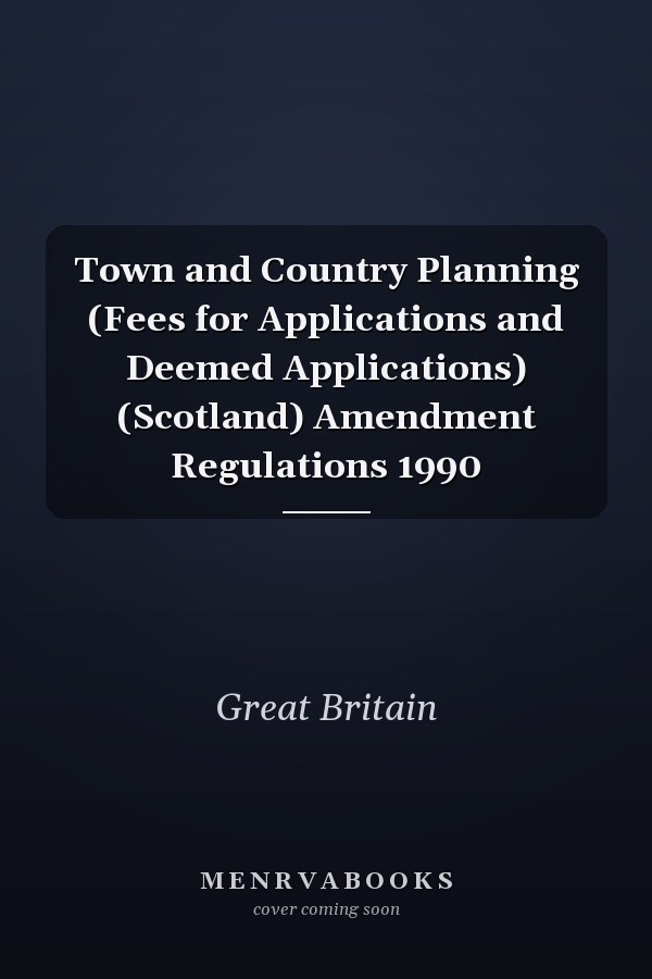 Town and Country Planning (Fees for Applications and Deemed Applications) (Scotland) Amendment Regulations 1990
