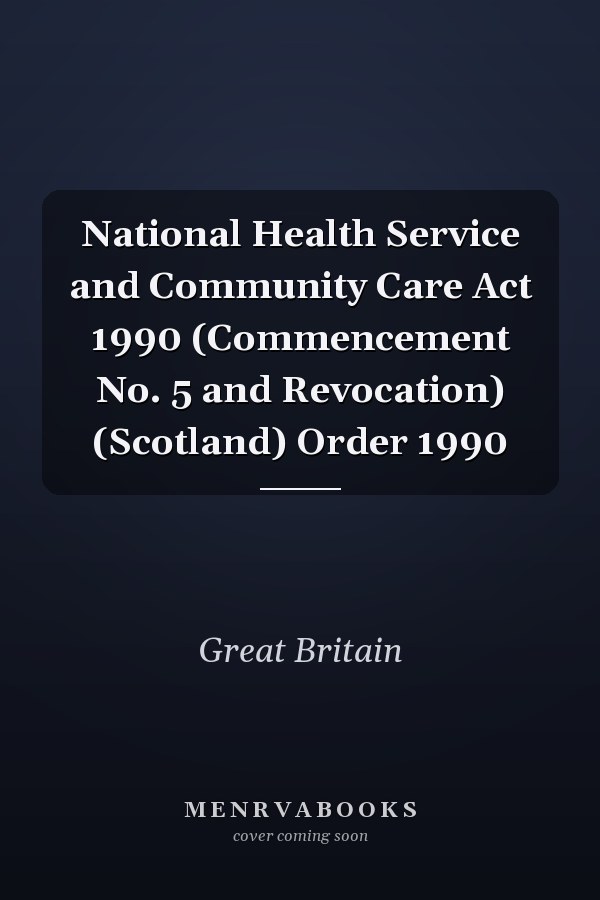 National Health Service and Community Care Act 1990 (Commencement No. 5 and Revocation) (Scotland) Order 1990