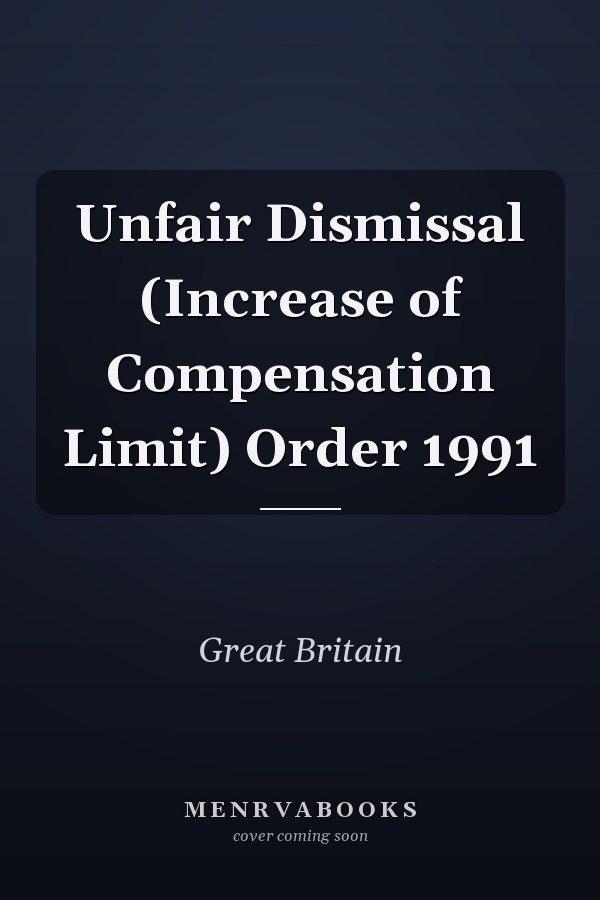 Unfair Dismissal (Increase of Compensation Limit) Order 1991