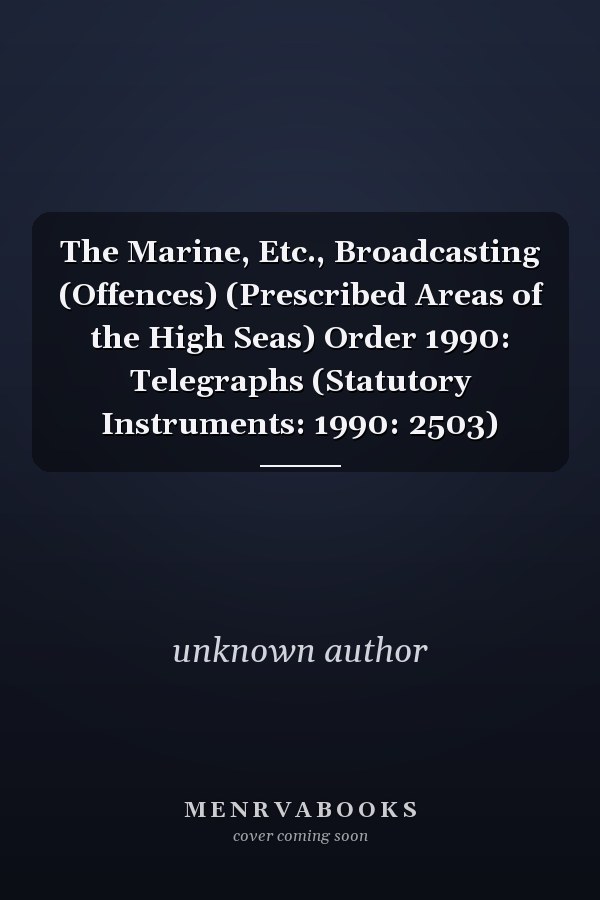 The Marine, Etc., Broadcasting (Offences) (Prescribed Areas of the High Seas) Order 1990: Telegraphs (Statutory Instruments: 1990: 2503)