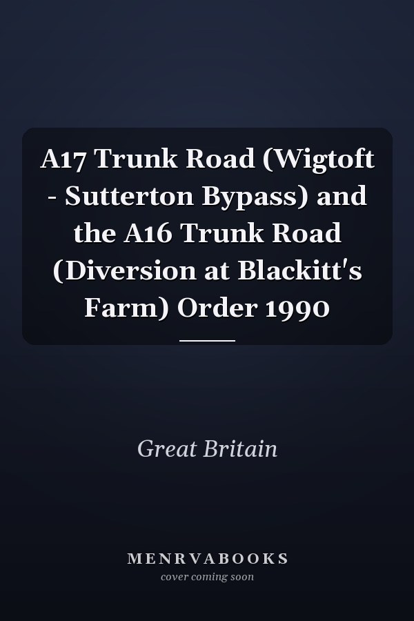 A17 Trunk Road (Wigtoft - Sutterton Bypass) and the A16 Trunk Road (Diversion at Blackitt's Farm) Order 1990