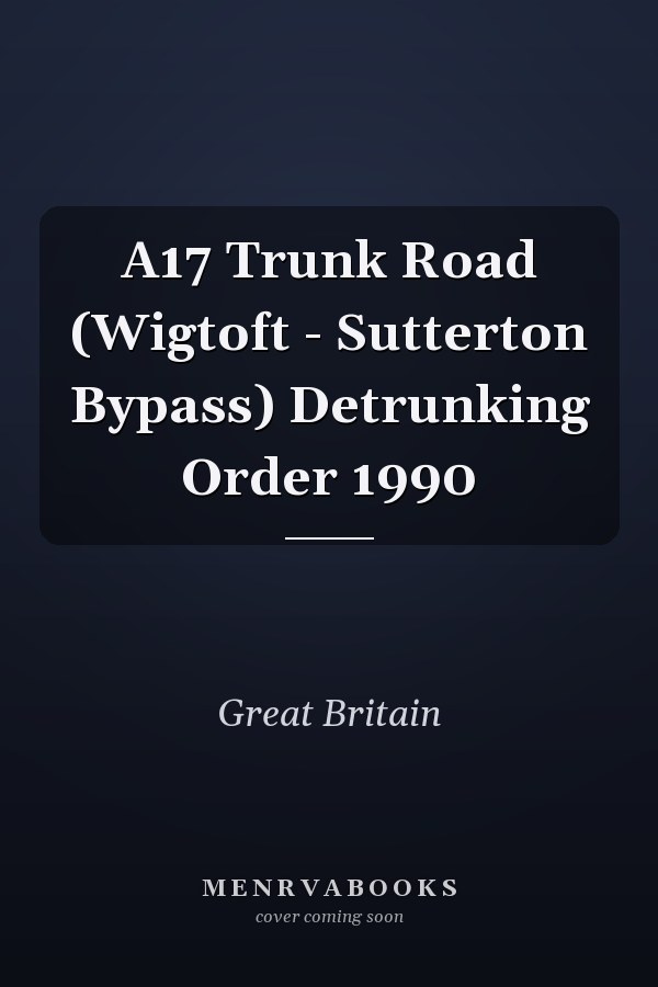A17 Trunk Road (Wigtoft - Sutterton Bypass) Detrunking Order 1990