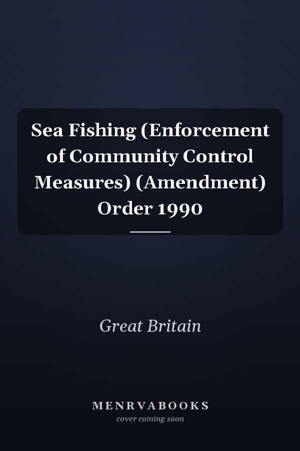 Sea Fishing (Enforcement of Community Control Measures) (Amendment) Order 1990
