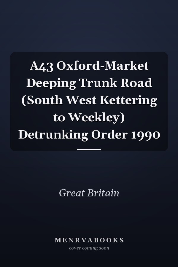 A43 Oxford-Market Deeping Trunk Road (South West Kettering to Weekley) Detrunking Order 1990