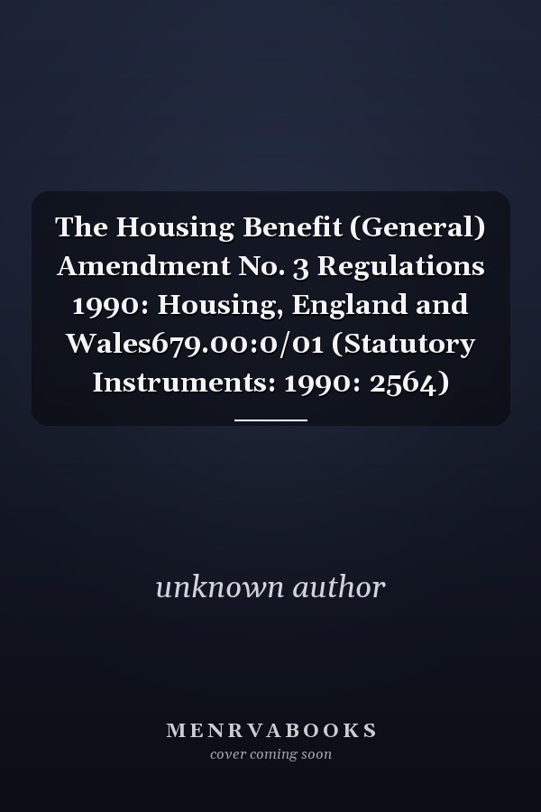 The Housing Benefit (General) Amendment No. 3 Regulations 1990: Housing, England and Wales679.00:0/01 (Statutory Instruments: 1990: 2564)