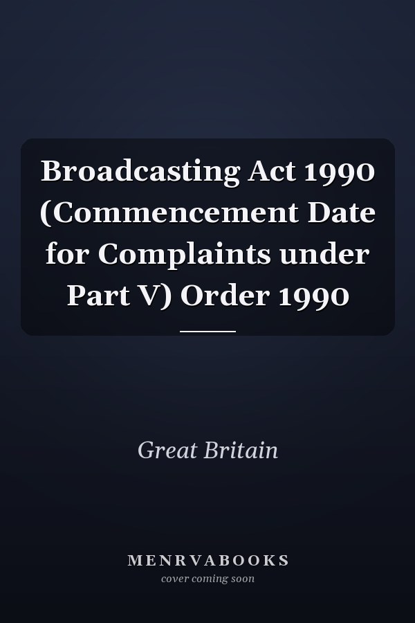 Broadcasting Act 1990 (Commencement Date for Complaints under Part V) Order 1990