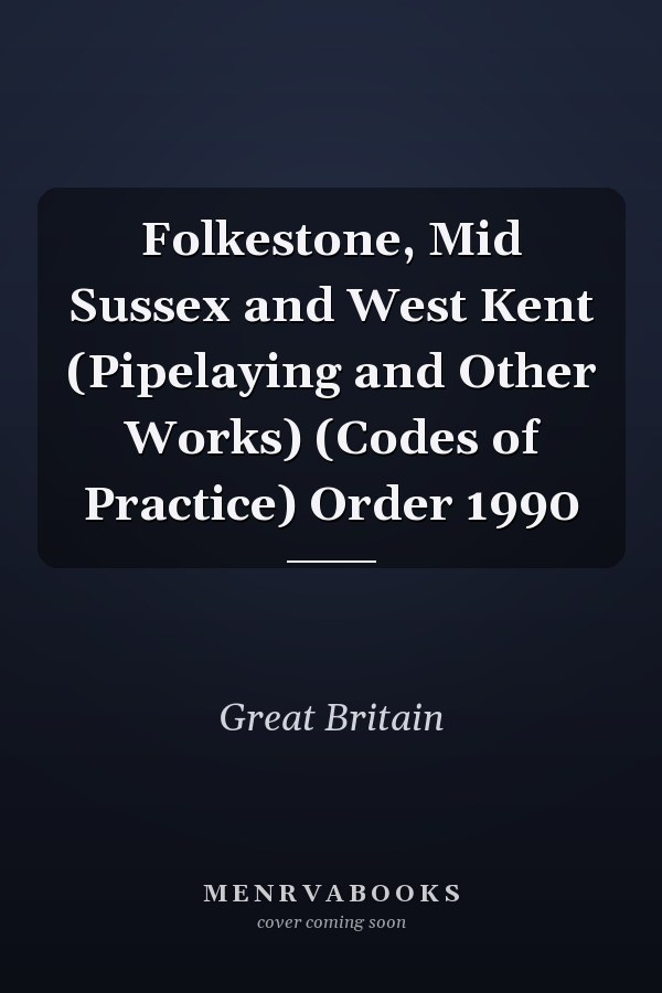 Folkestone, Mid Sussex and West Kent (Pipelaying and Other Works) (Codes of Practice) Order 1990