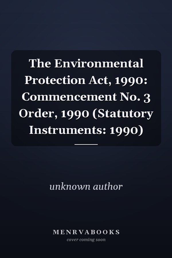 The Environmental Protection Act, 1990: Commencement No. 3 Order, 1990 (Statutory Instruments: 1990)