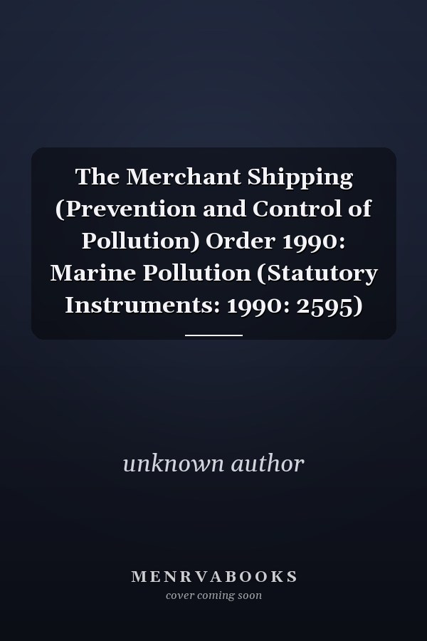 The Merchant Shipping (Prevention and Control of Pollution) Order 1990: Marine Pollution (Statutory Instruments: 1990: 2595)