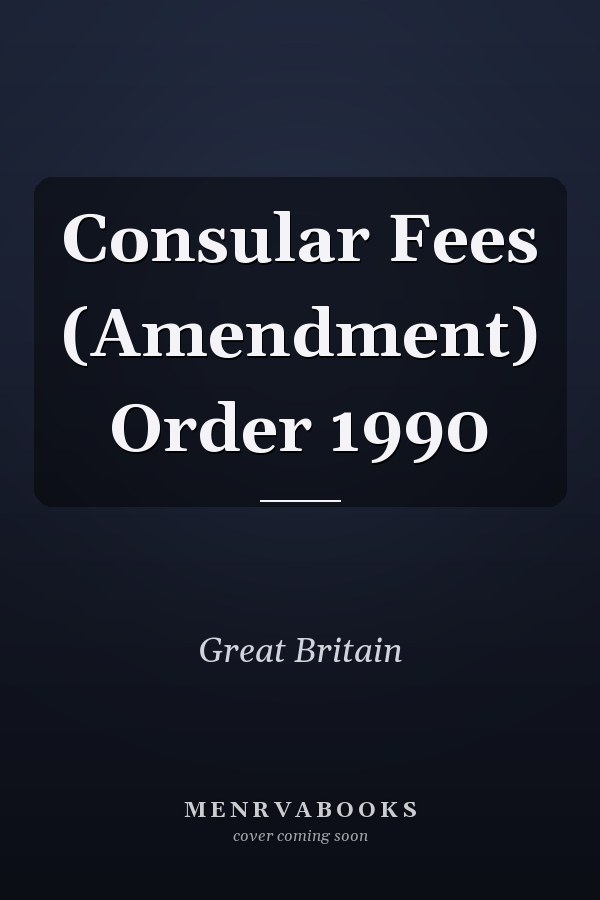 Consular Fees (Amendment) Order 1990