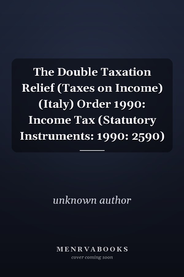 The Double Taxation Relief (Taxes on Income) (Italy) Order 1990: Income Tax (Statutory Instruments: 1990: 2590)
