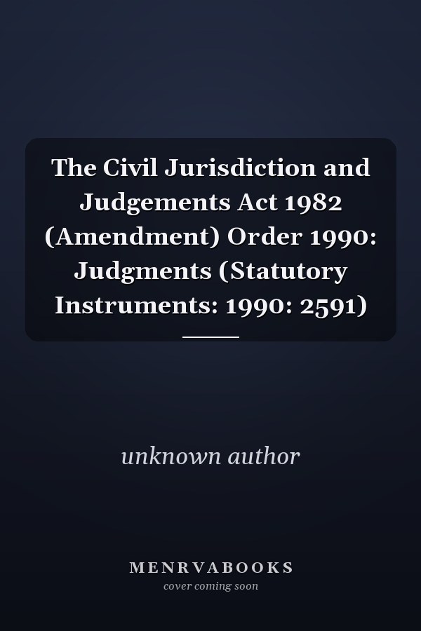 The Civil Jurisdiction and Judgements Act 1982 (Amendment) Order 1990: Judgments (Statutory Instruments: 1990: 2591)