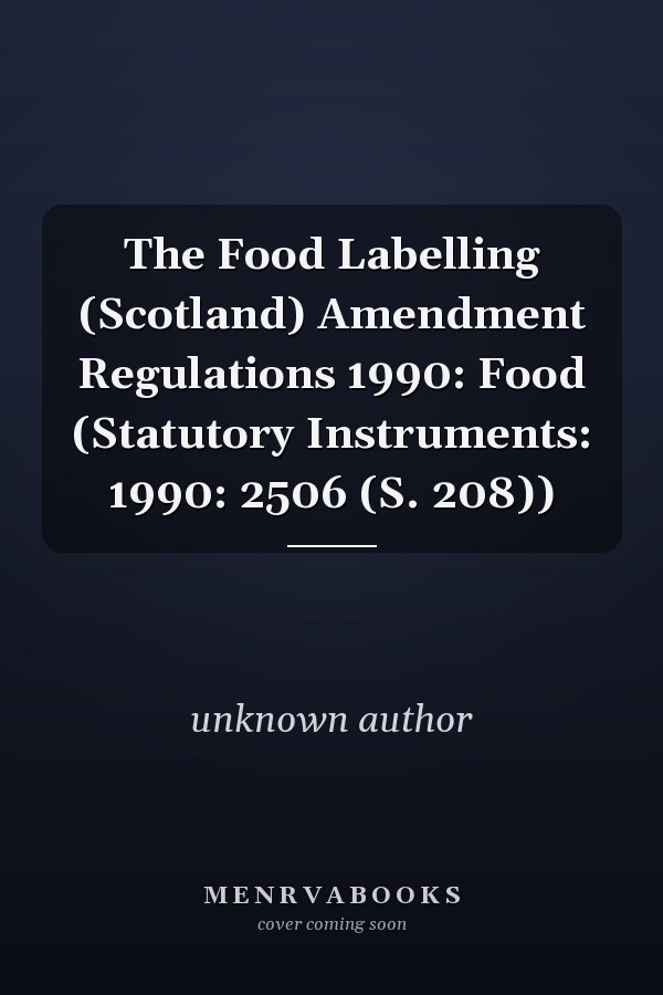 The Food Labelling (Scotland) Amendment Regulations 1990: Food (Statutory Instruments: 1990: 2506 (S. 208))