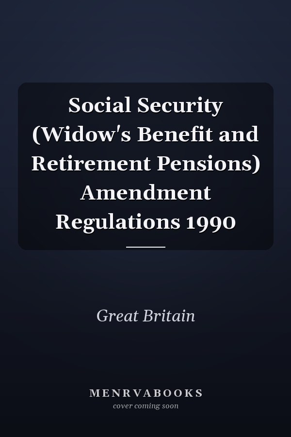 Social Security (Widow's Benefit and Retirement Pensions) Amendment Regulations 1990