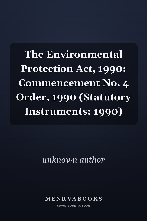 The Environmental Protection Act, 1990: Commencement No. 4 Order, 1990 (Statutory Instruments: 1990)