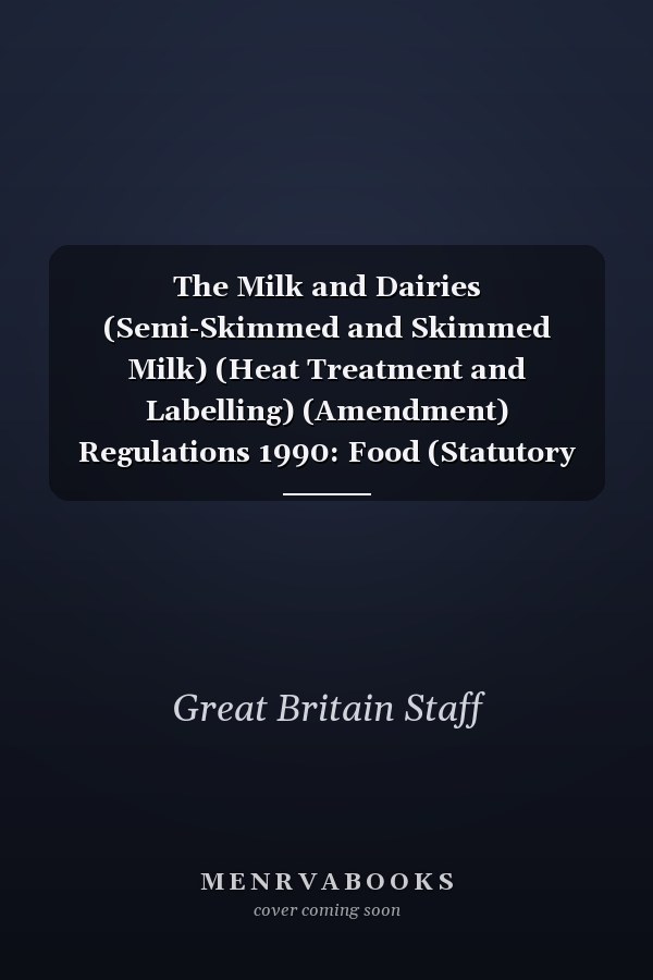 The Milk and Dairies (Semi-Skimmed and Skimmed Milk) (Heat Treatment and Labelling) (Amendment) Regulations 1990: Food (Statutory Instruments: 1990: 2491)