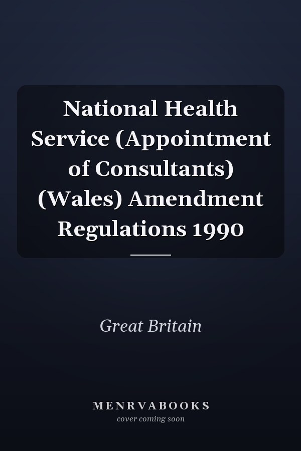 National Health Service (Appointment of Consultants) (Wales) Amendment Regulations 1990
