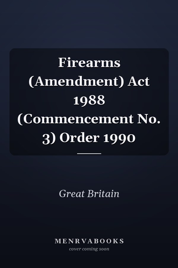 Firearms (Amendment) Act 1988 (Commencement No. 3) Order 1990