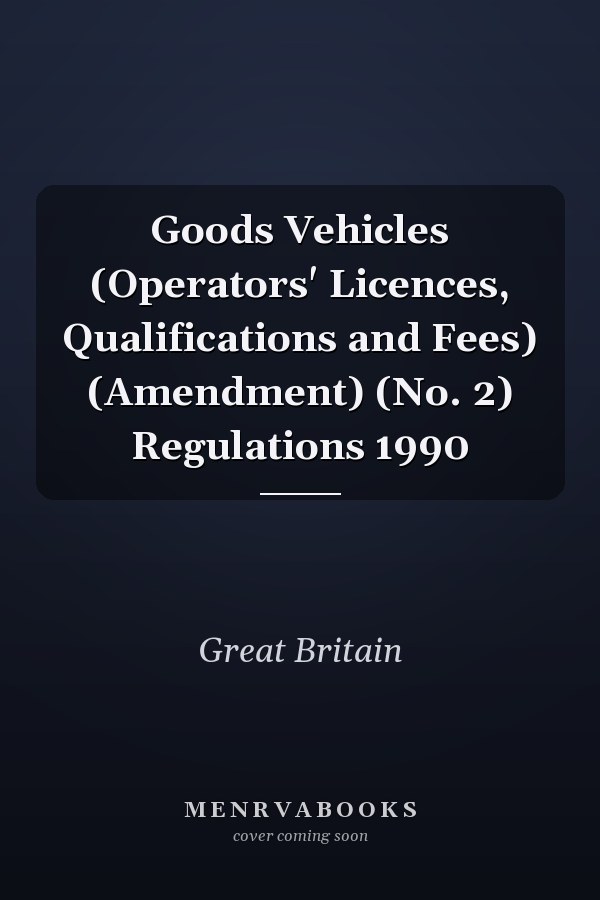 Goods Vehicles (Operators' Licences, Qualifications and Fees) (Amendment) (No. 2) Regulations 1990