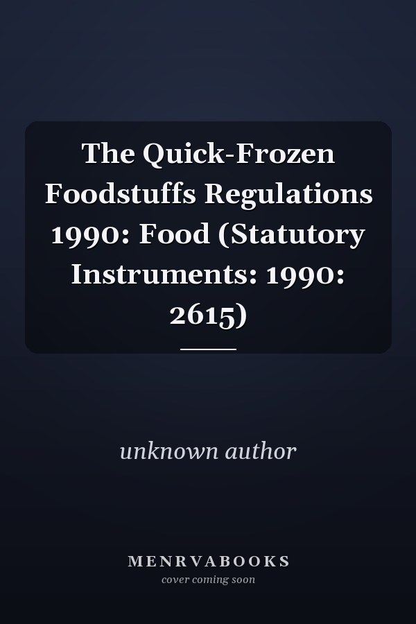The Quick-Frozen Foodstuffs Regulations 1990: Food (Statutory Instruments: 1990: 2615)