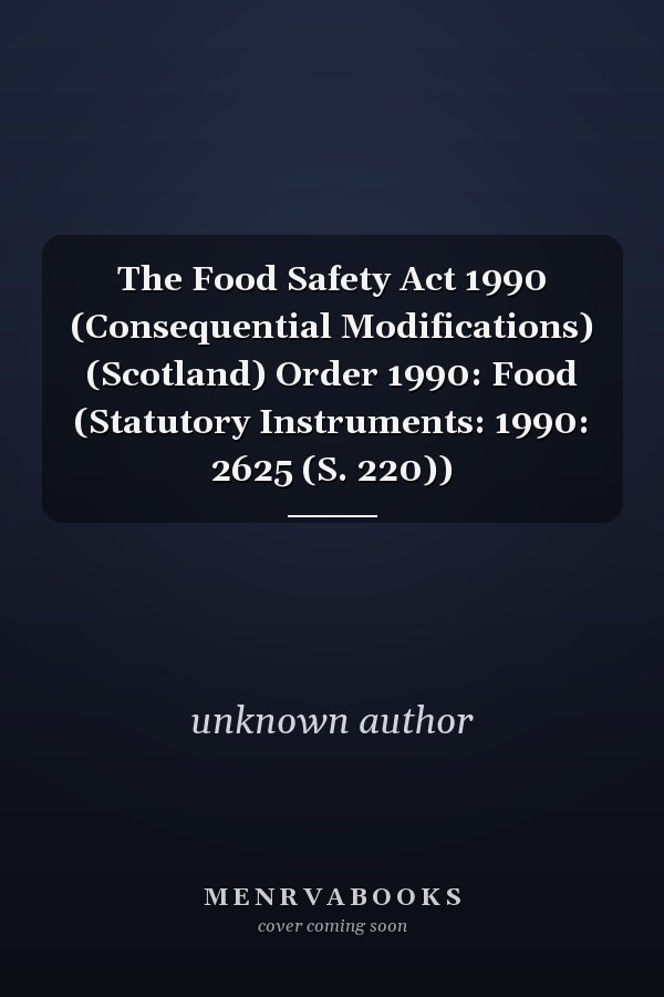 The Food Safety Act 1990 (Consequential Modifications) (Scotland) Order 1990: Food (Statutory Instruments: 1990: 2625 (S. 220))