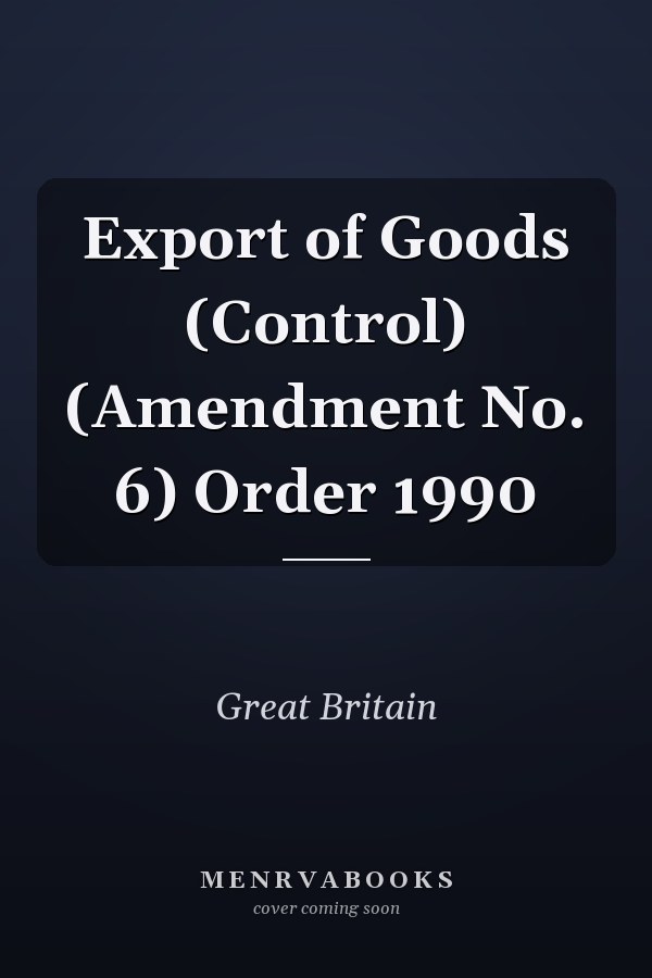 Export of Goods (Control) (Amendment No. 6) Order 1990