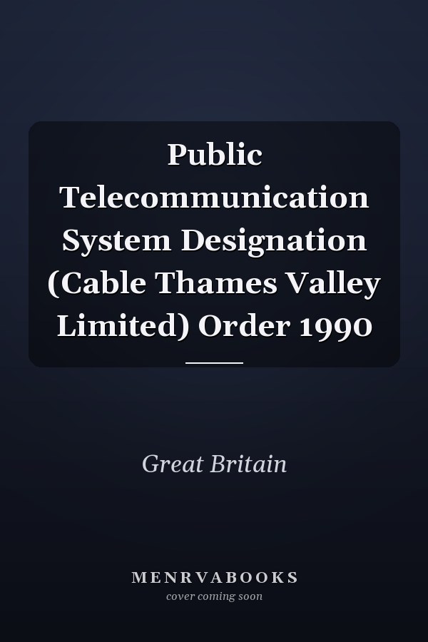 Public Telecommunication System Designation (Cable Thames Valley Limited) Order 1990