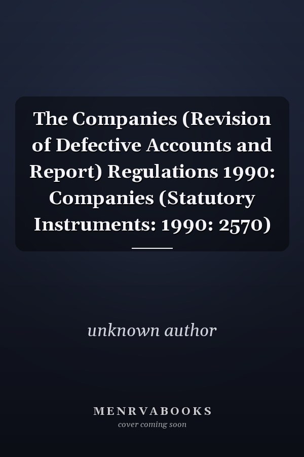 The Companies (Revision of Defective Accounts and Report) Regulations 1990: Companies (Statutory Instruments: 1990: 2570)
