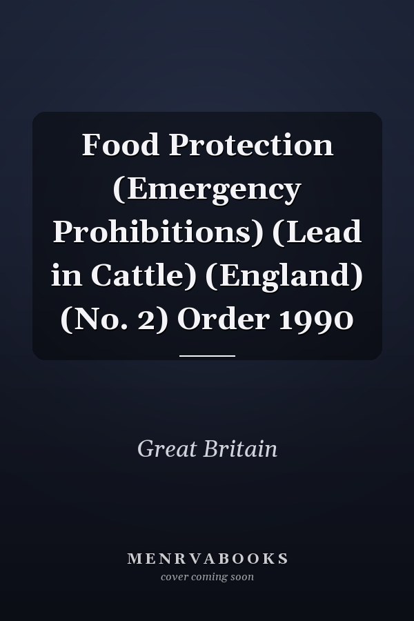 Food Protection (Emergency Prohibitions) (Lead in Cattle) (England) (No. 2) Order 1990